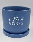I Need A Drink planter with tray - Success Gifts